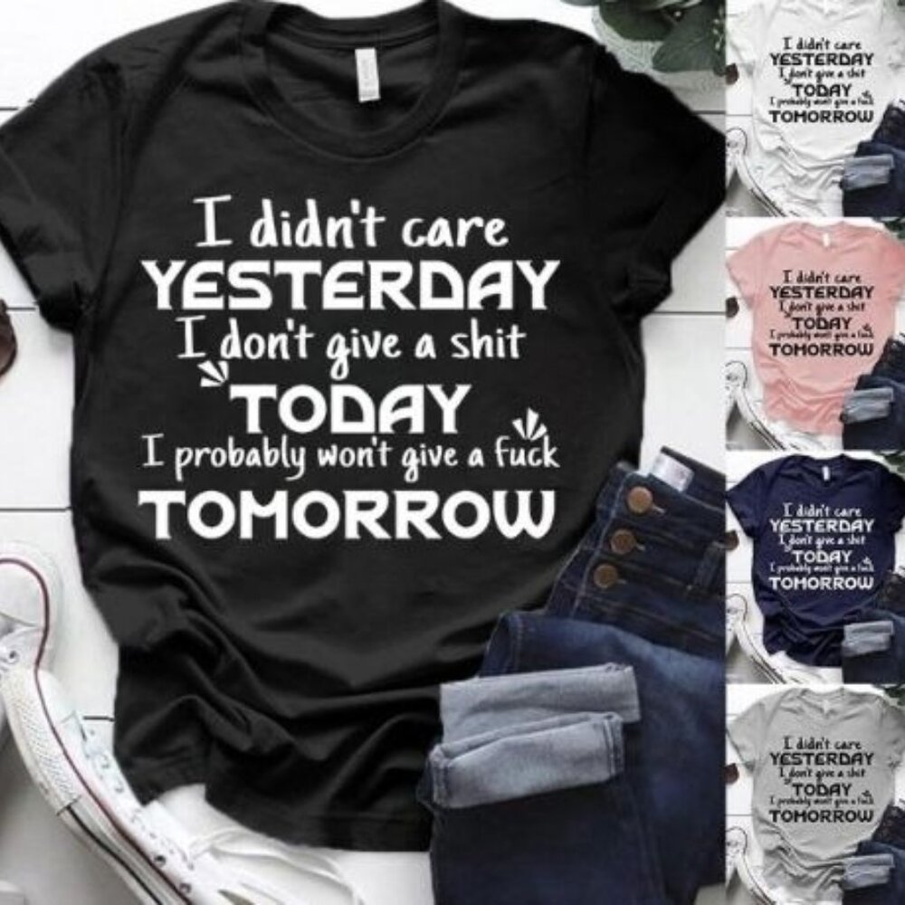 I Did Not Care  Yesterday T-shirt